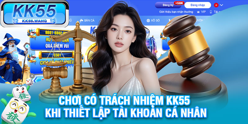 Chơi có trách nhiệm KK55 khi thiết lập tài khoản cá nhân