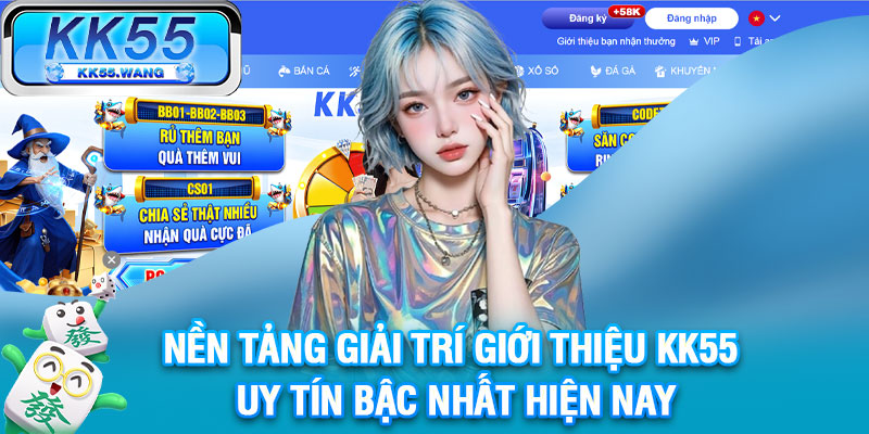 Nền tảng giải trí giới thiệu KK55 uy tín bậc nhất hiện nay
