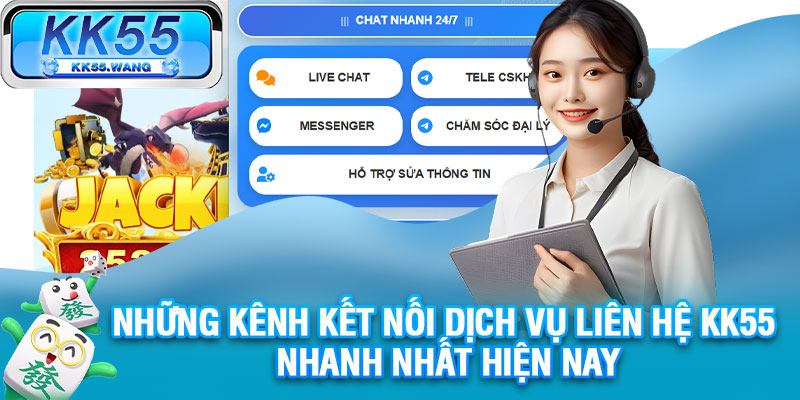 Những kênh kết nối dịch vụ liên hệ KK55 nhanh nhất hiện nay