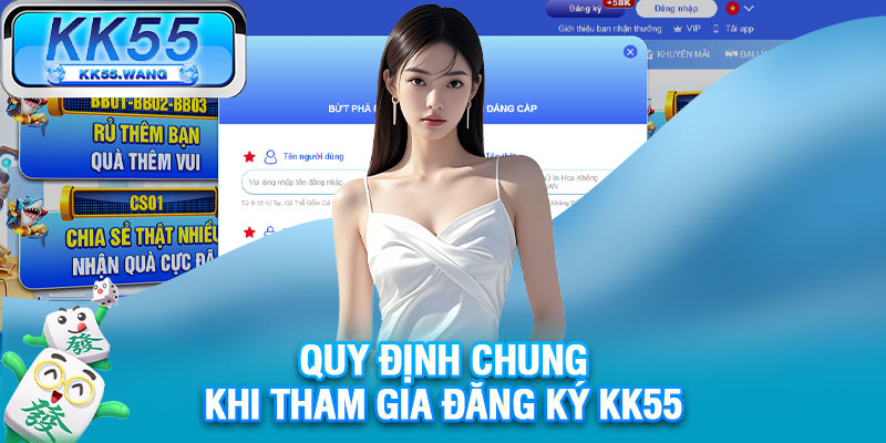Quy định chung khi tham gia đăng ký KK55 tài khoản mới