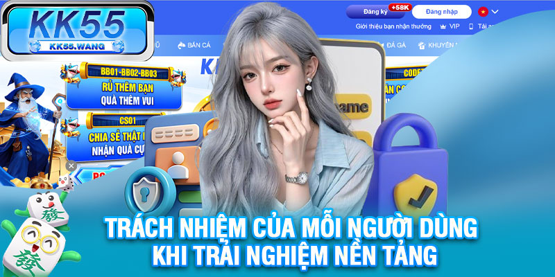 Trách nhiệm của mỗi người dùng khi trải nghiệm nền tảng
