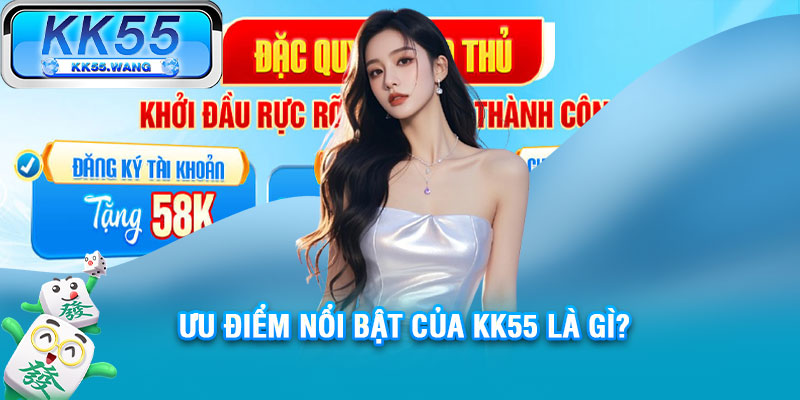 Ưu điểm nổi bật của KK55 là gì?