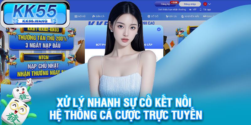 Xử lý nhanh sự cố kết nối hệ thống cá cược trực tuyến