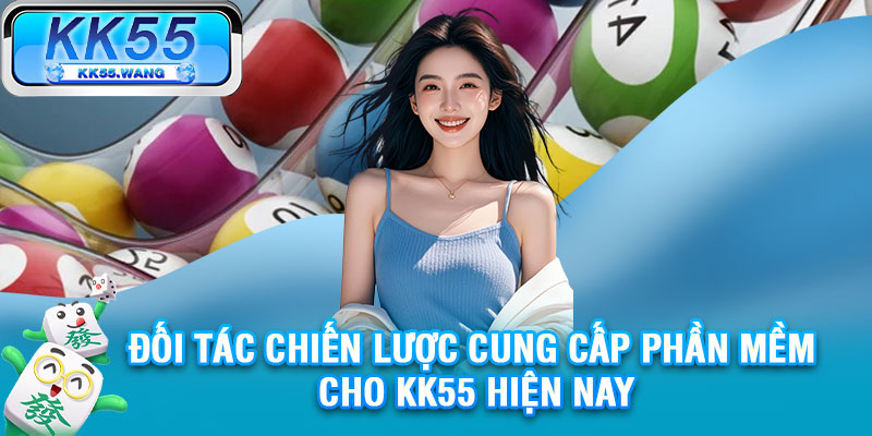 Đối tác chiến lược cung cấp phần mềm cho KK55 hiện nay
