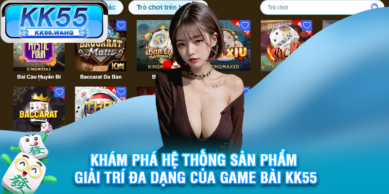 Khám phá hệ thống sản phẩm giải trí đa dạng của game bài KK55